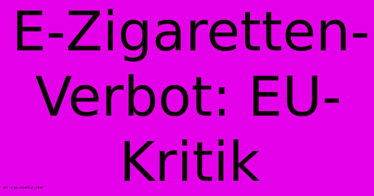 E-Zigaretten-Verbot: EU-Kritik