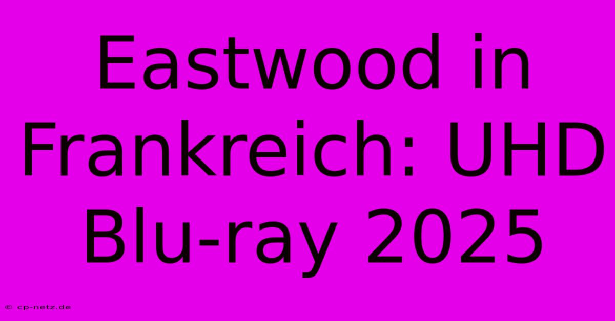 Eastwood In Frankreich: UHD Blu-ray 2025