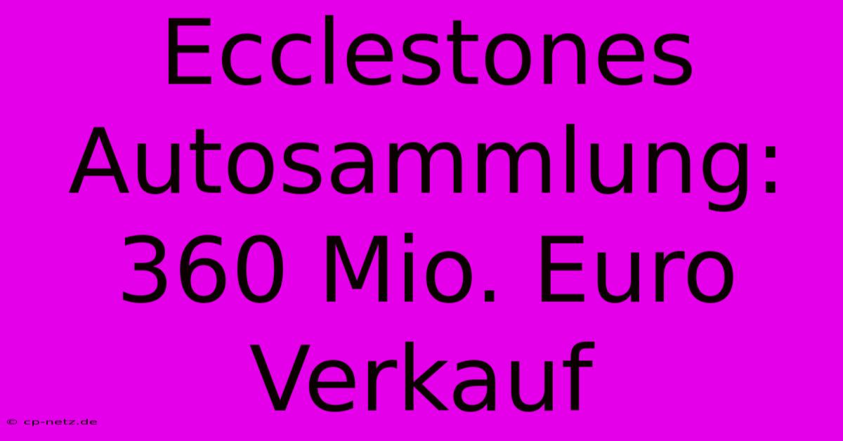 Ecclestones Autosammlung: 360 Mio. Euro Verkauf