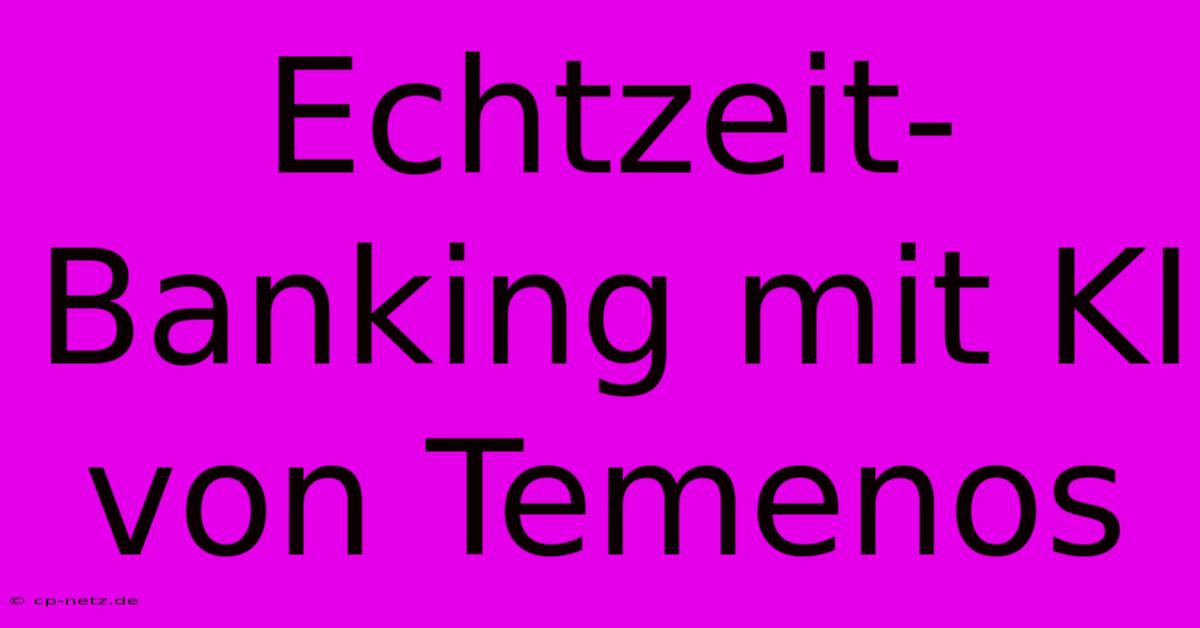 Echtzeit-Banking Mit KI Von Temenos