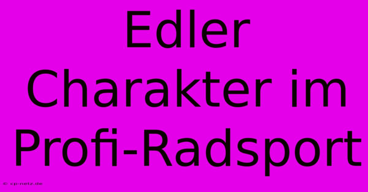 Edler Charakter Im Profi-Radsport