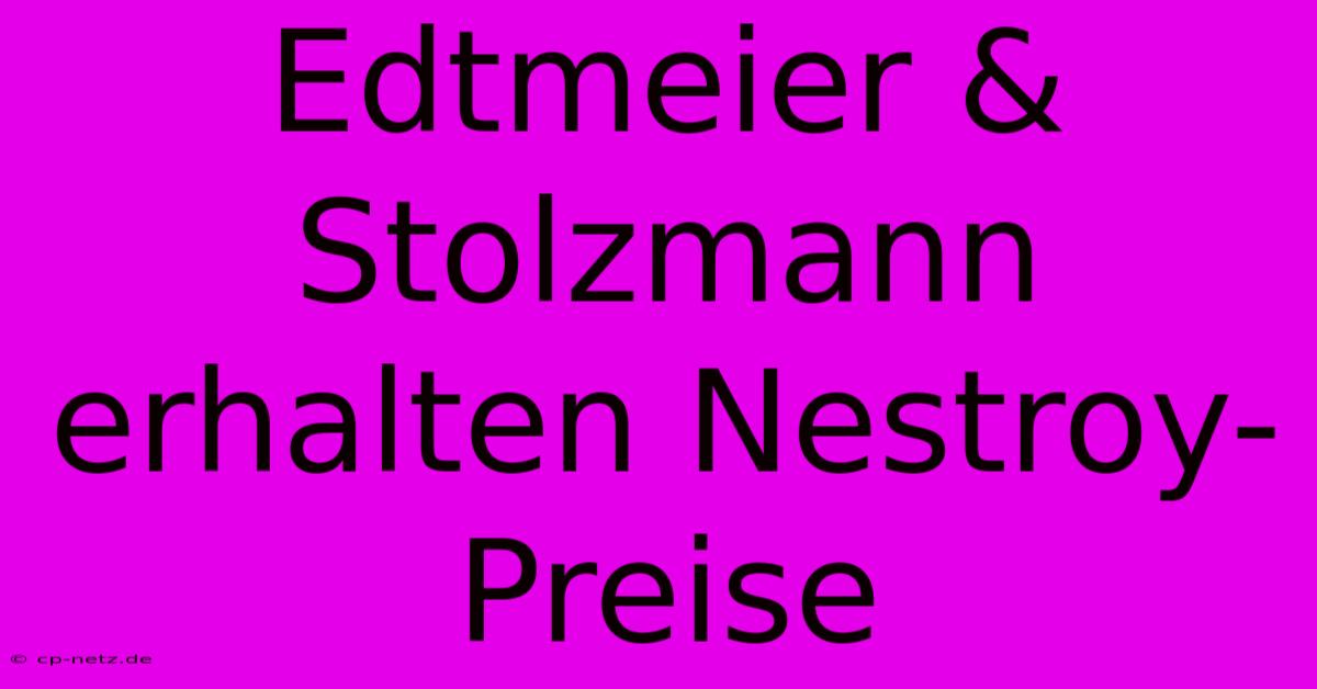 Edtmeier & Stolzmann Erhalten Nestroy-Preise