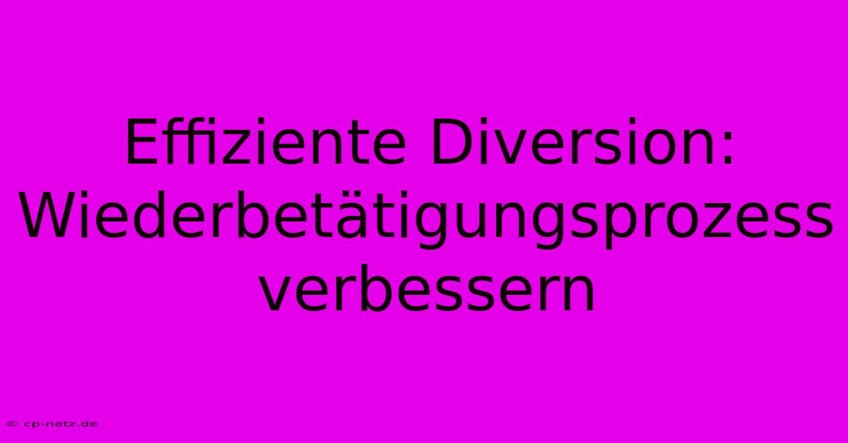 Effiziente Diversion:  Wiederbetätigungsprozess Verbessern