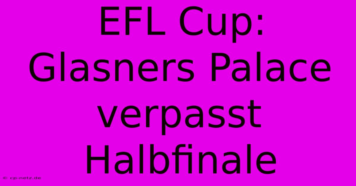 EFL Cup: Glasners Palace Verpasst Halbfinale