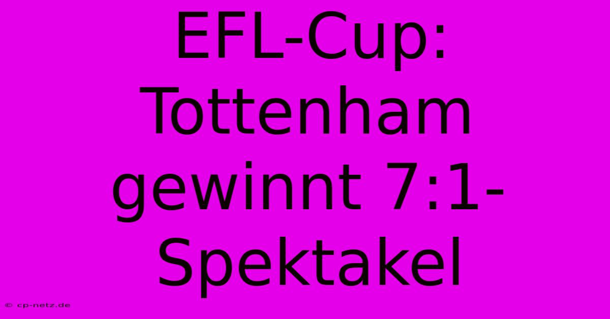 EFL-Cup: Tottenham Gewinnt 7:1-Spektakel