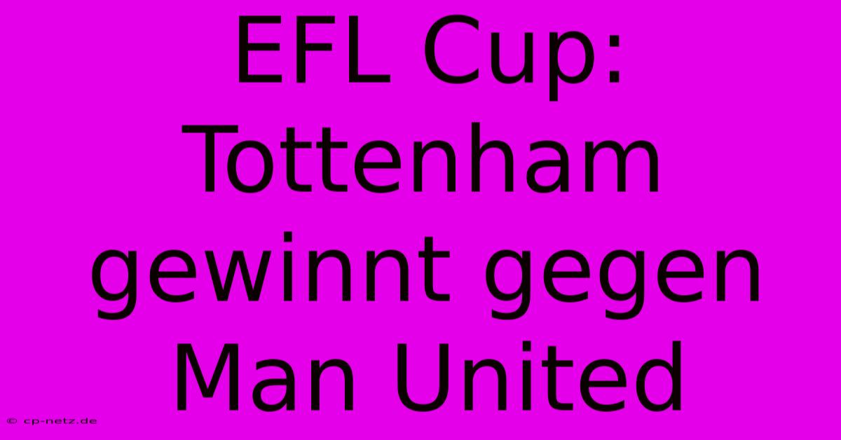 EFL Cup: Tottenham Gewinnt Gegen Man United