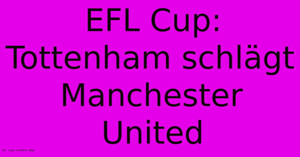 EFL Cup: Tottenham Schlägt Manchester United