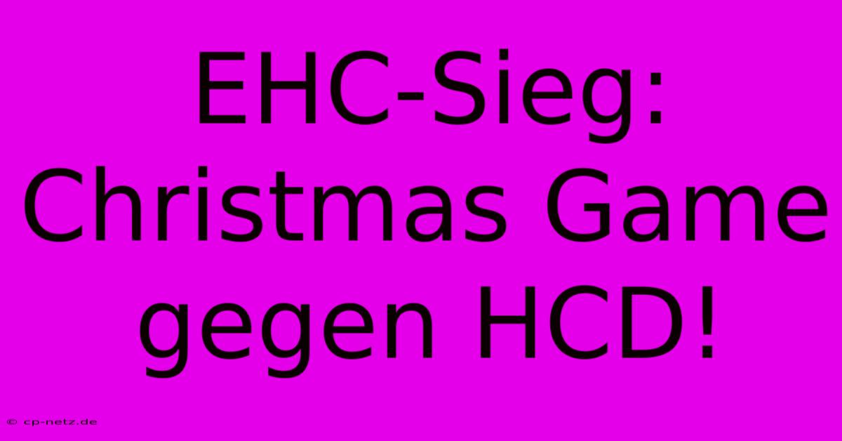 EHC-Sieg: Christmas Game Gegen HCD!