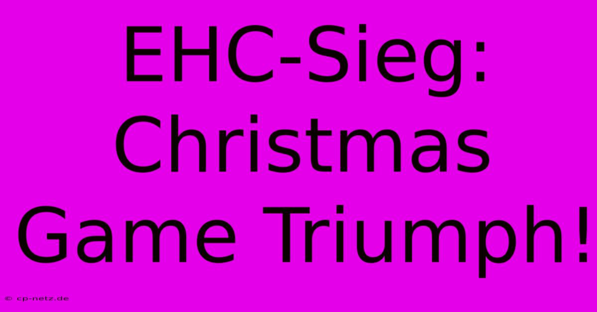 EHC-Sieg: Christmas Game Triumph!