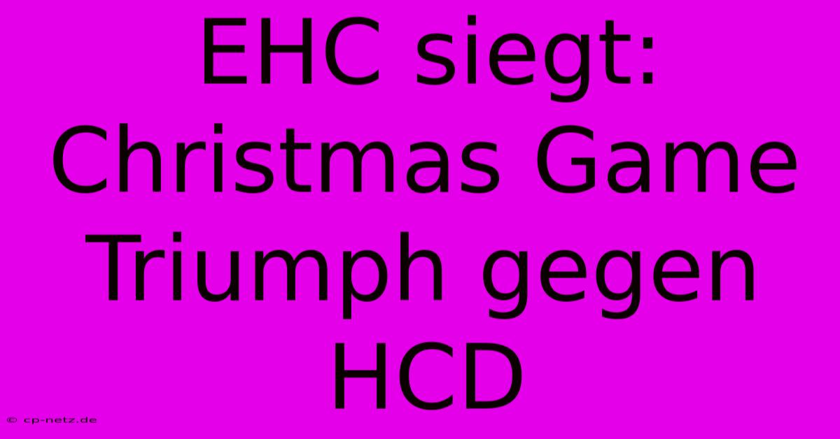 EHC Siegt: Christmas Game Triumph Gegen HCD