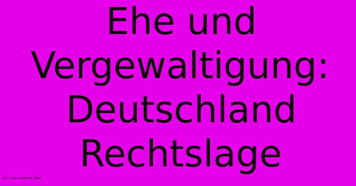 Ehe Und Vergewaltigung: Deutschland Rechtslage