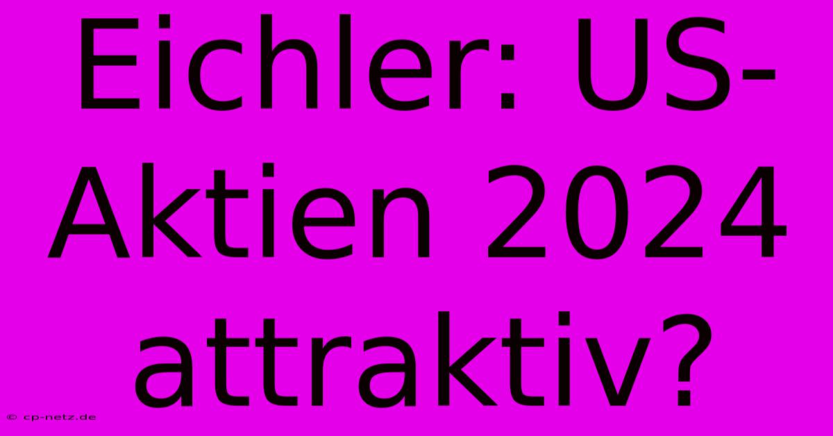 Eichler: US-Aktien 2024 Attraktiv?