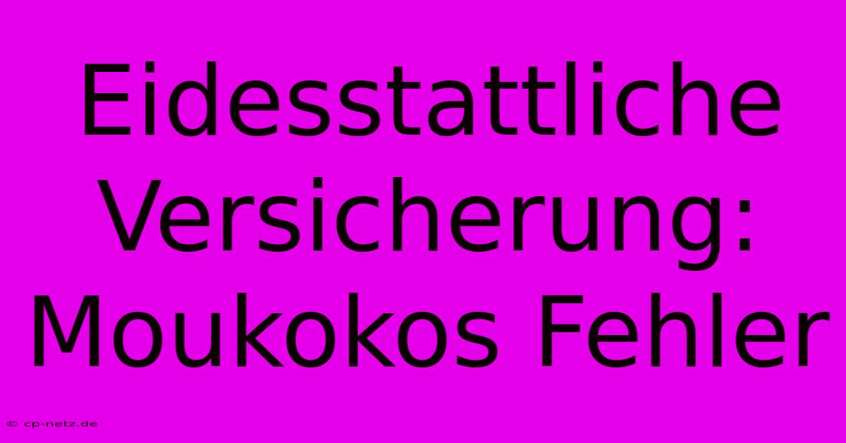 Eidesstattliche Versicherung: Moukokos Fehler