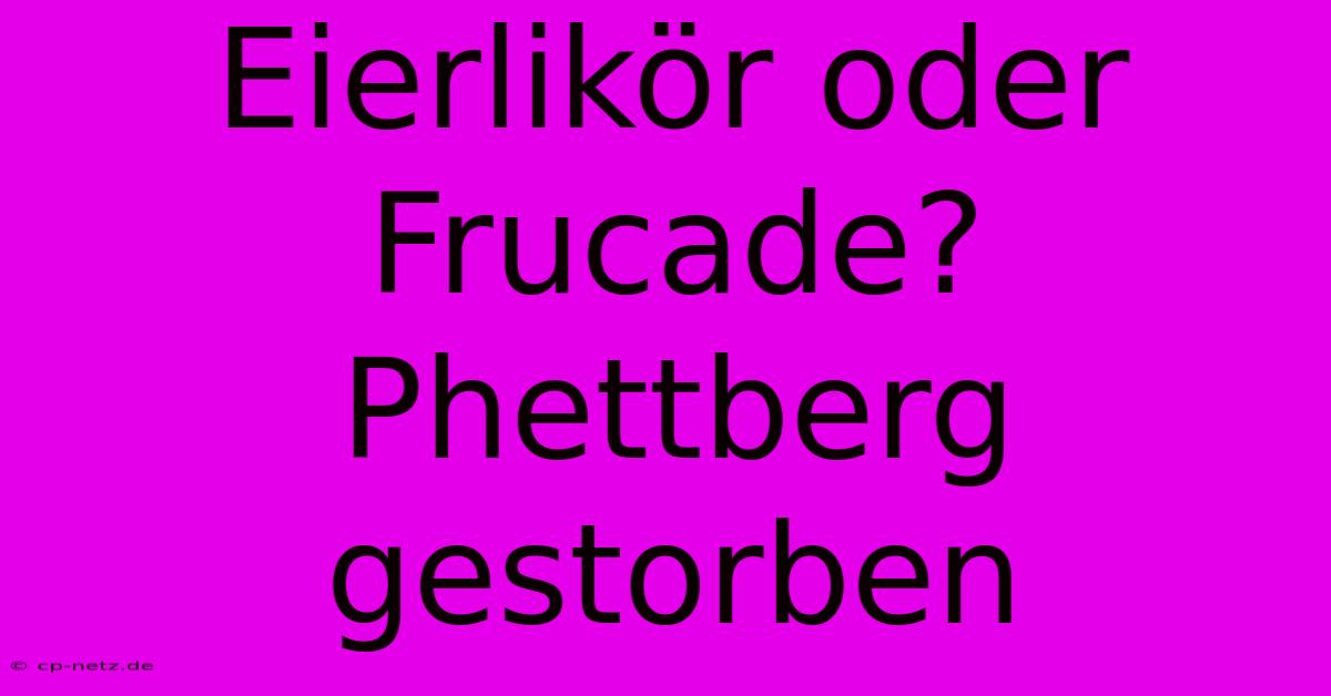 Eierlikör Oder Frucade? Phettberg Gestorben