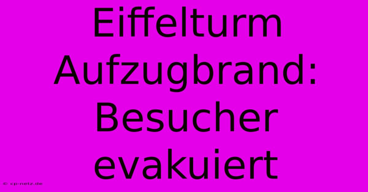 Eiffelturm Aufzugbrand: Besucher Evakuiert