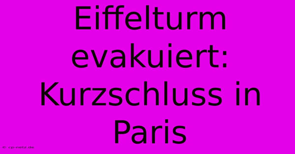 Eiffelturm Evakuiert: Kurzschluss In Paris