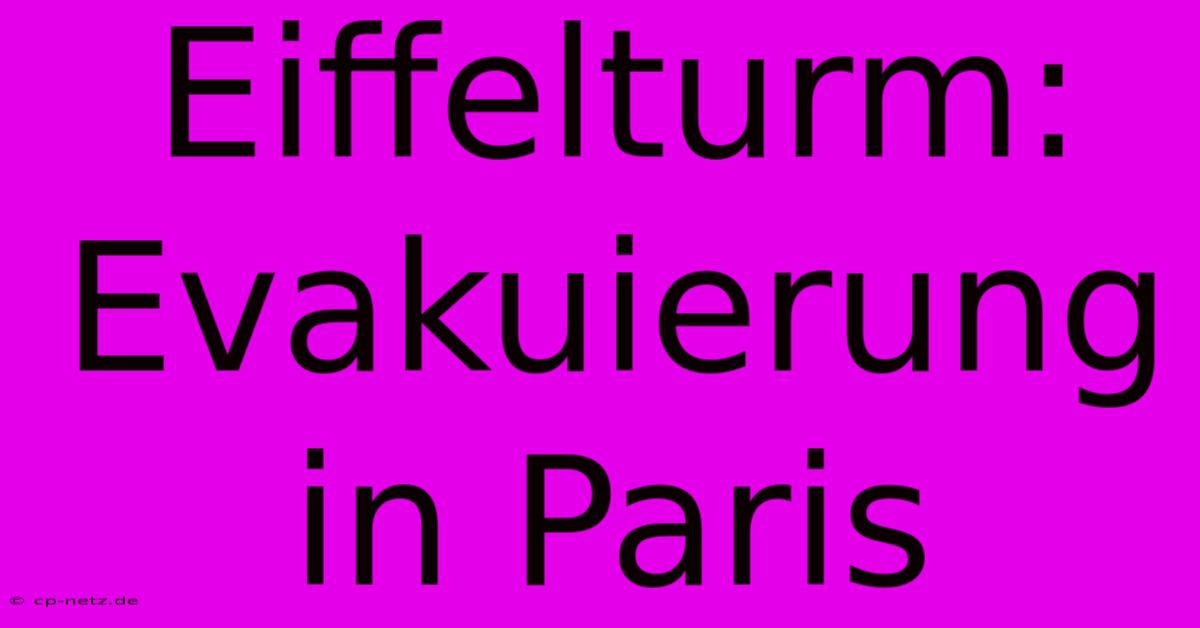 Eiffelturm: Evakuierung In Paris