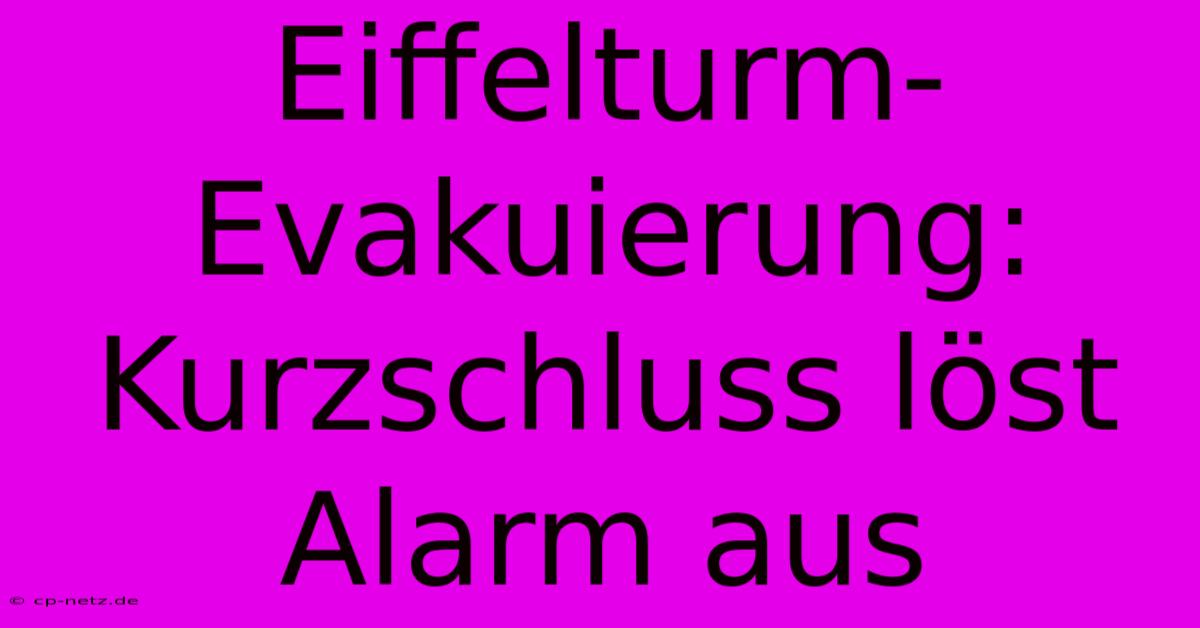 Eiffelturm-Evakuierung: Kurzschluss Löst Alarm Aus