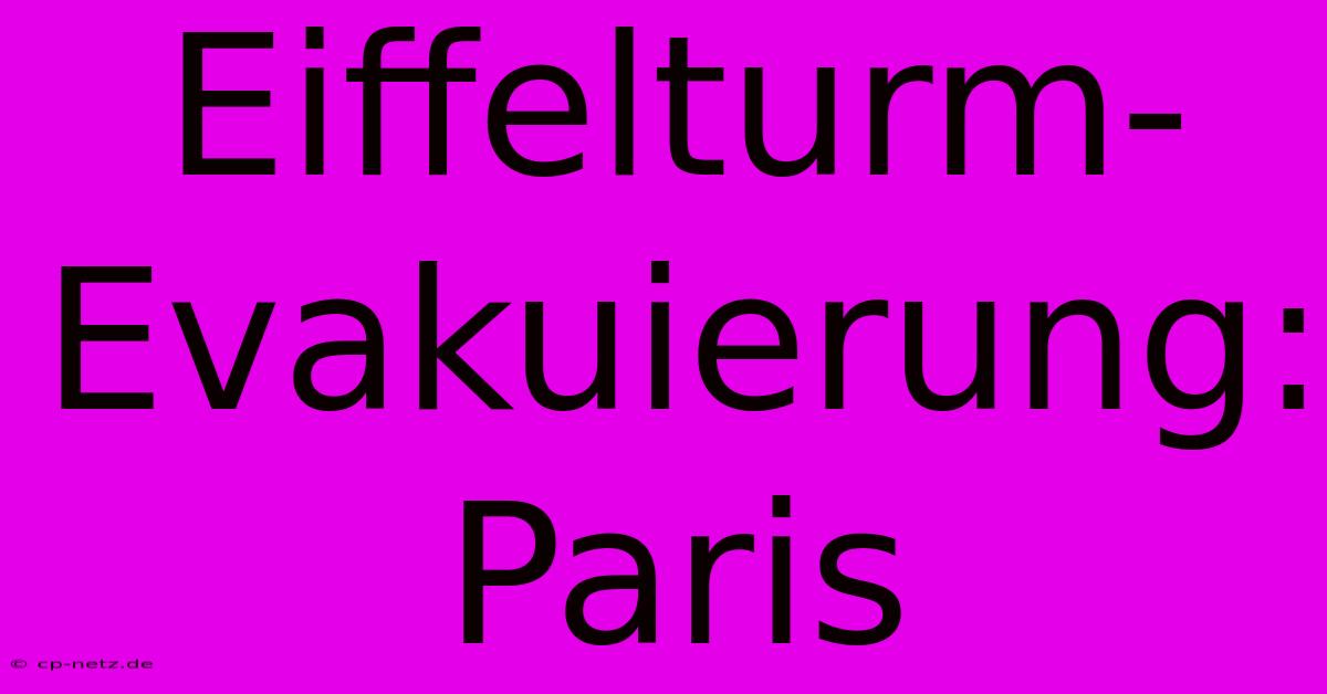 Eiffelturm-Evakuierung: Paris