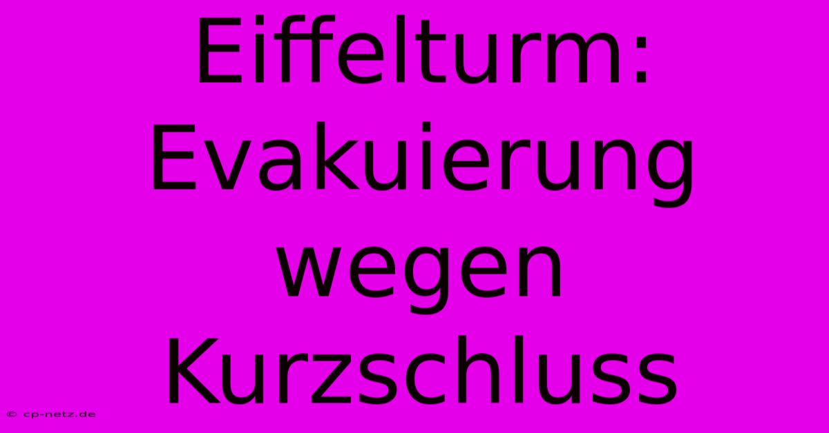 Eiffelturm: Evakuierung Wegen Kurzschluss