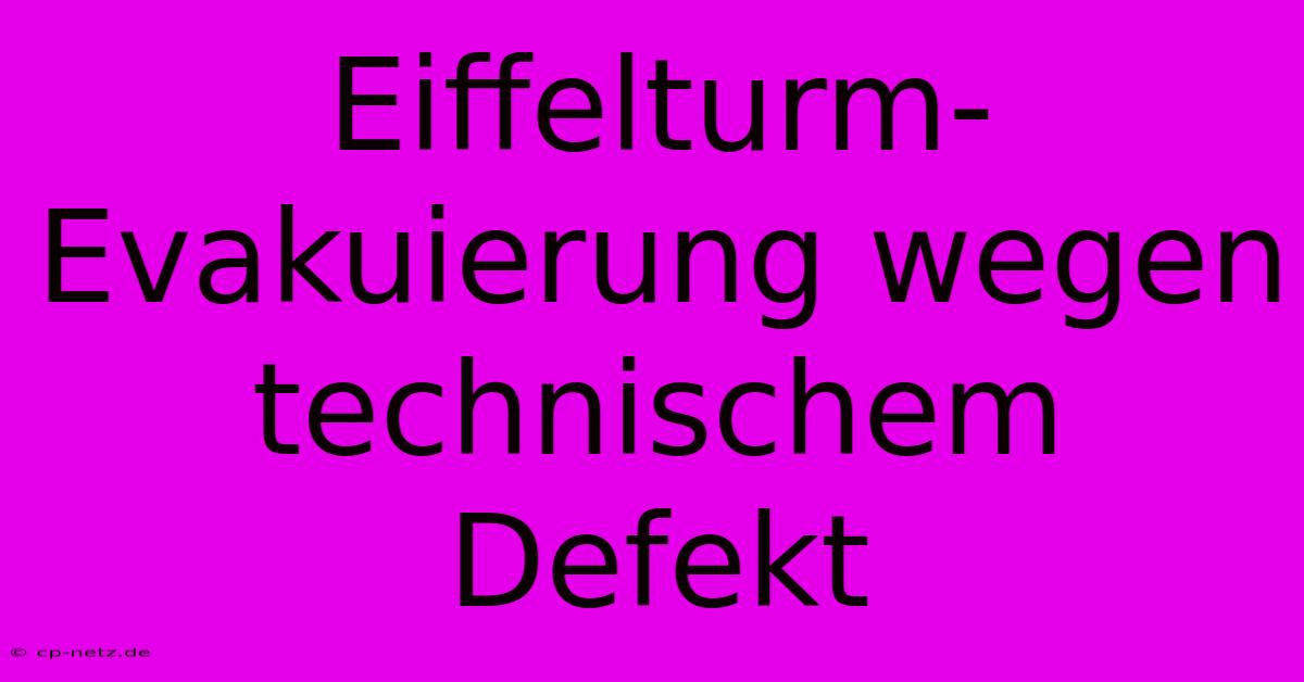 Eiffelturm-Evakuierung Wegen Technischem Defekt