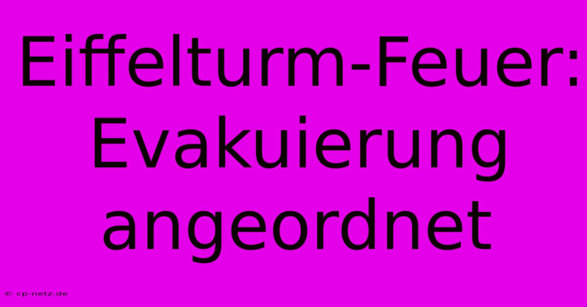 Eiffelturm-Feuer: Evakuierung Angeordnet