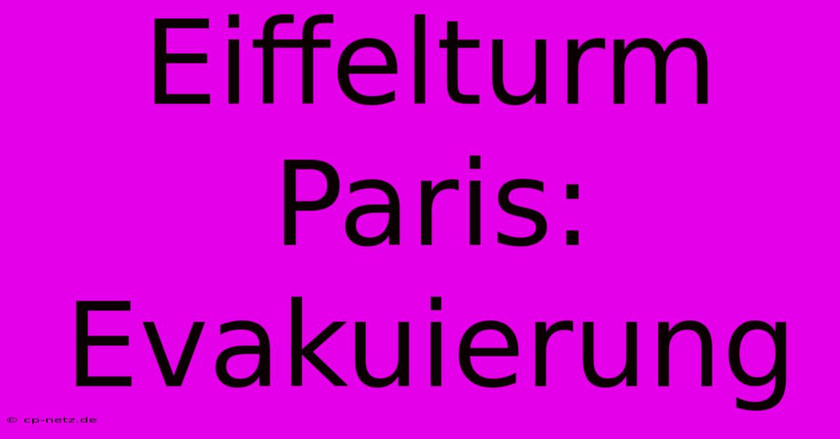 Eiffelturm Paris: Evakuierung