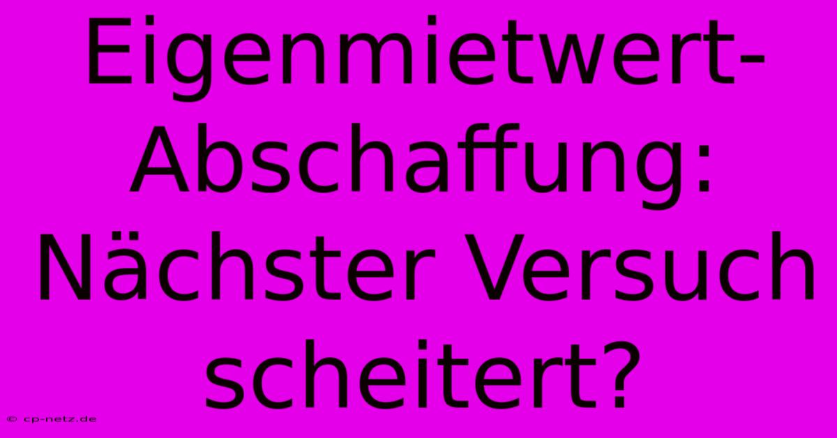 Eigenmietwert-Abschaffung: Nächster Versuch Scheitert?