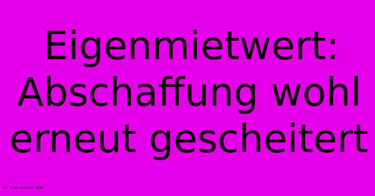 Eigenmietwert: Abschaffung Wohl Erneut Gescheitert