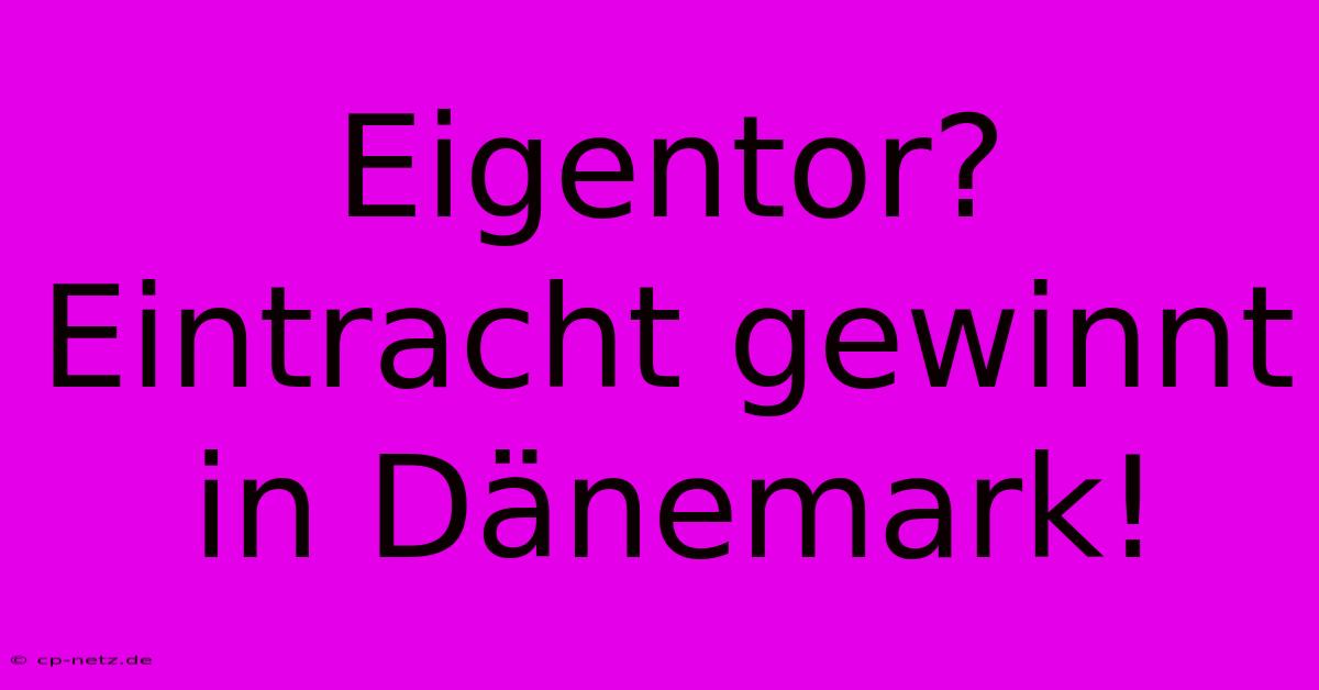 Eigentor?  Eintracht Gewinnt In Dänemark!