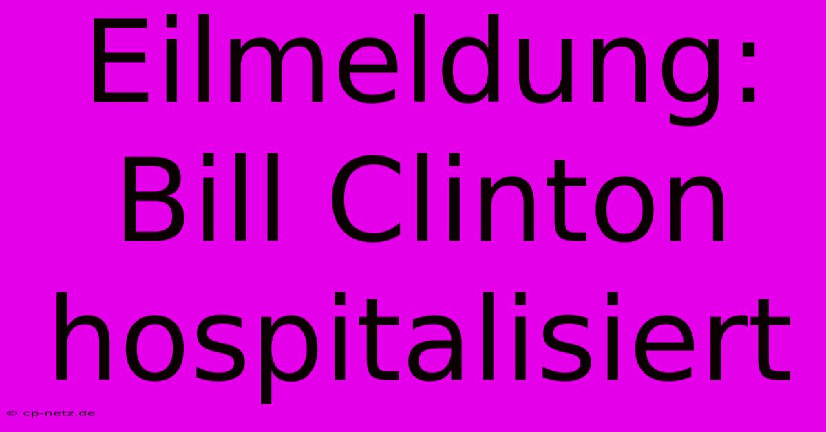 Eilmeldung: Bill Clinton Hospitalisiert