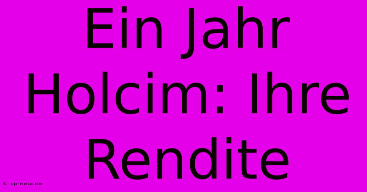 Ein Jahr Holcim: Ihre Rendite