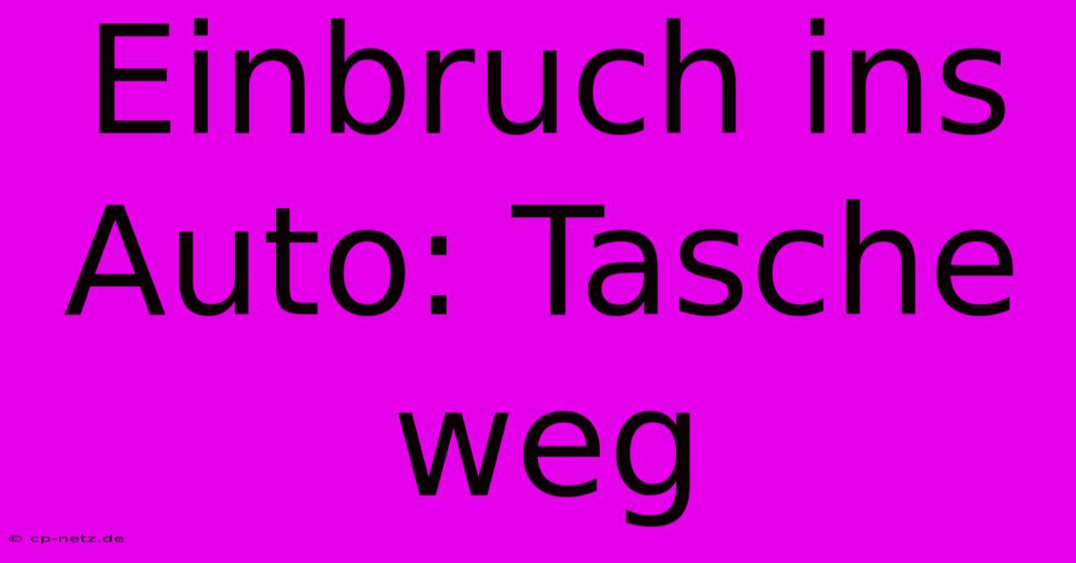 Einbruch Ins Auto: Tasche Weg