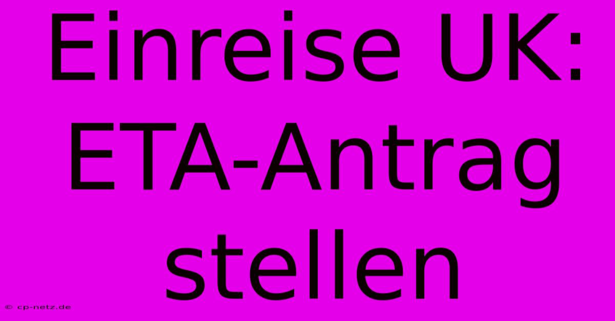 Einreise UK: ETA-Antrag Stellen