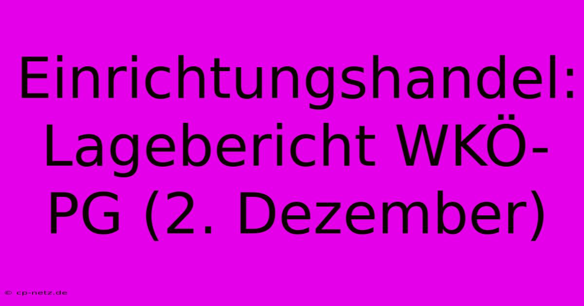 Einrichtungshandel: Lagebericht WKÖ-PG (2. Dezember)