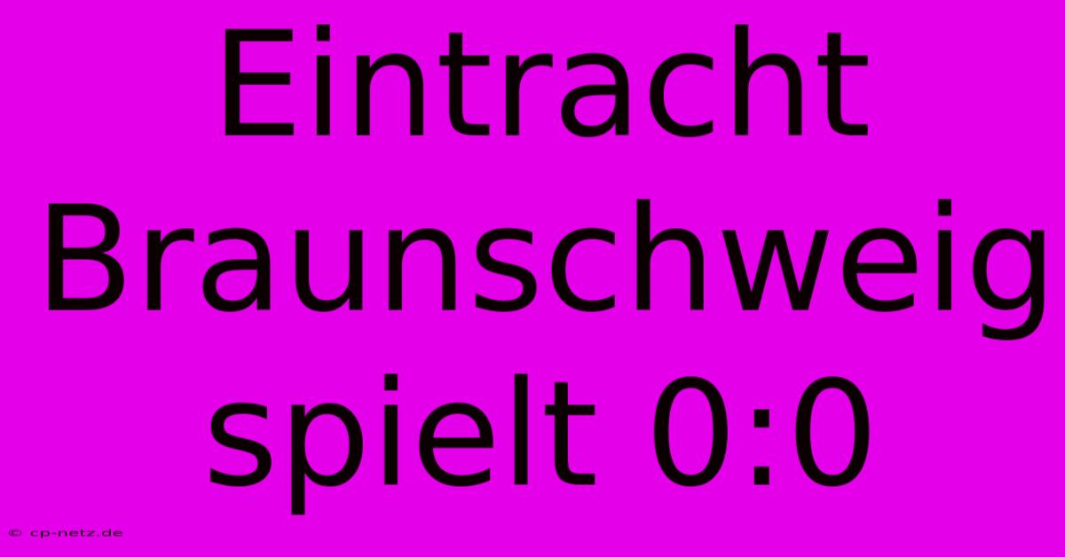 Eintracht Braunschweig Spielt 0:0