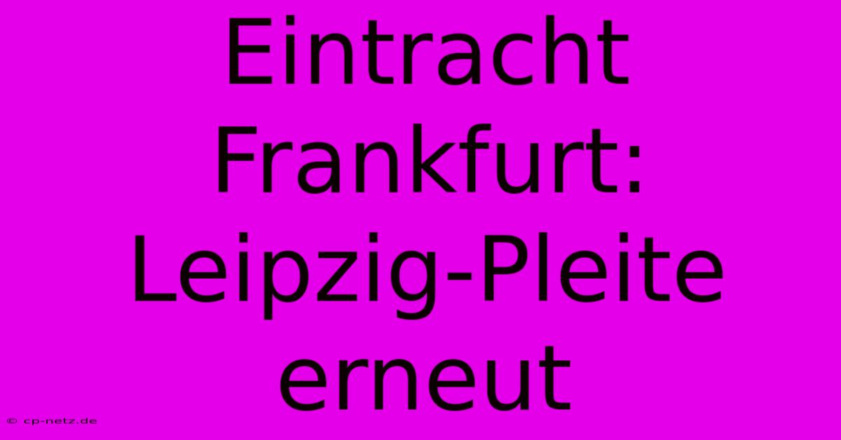 Eintracht Frankfurt: Leipzig-Pleite Erneut