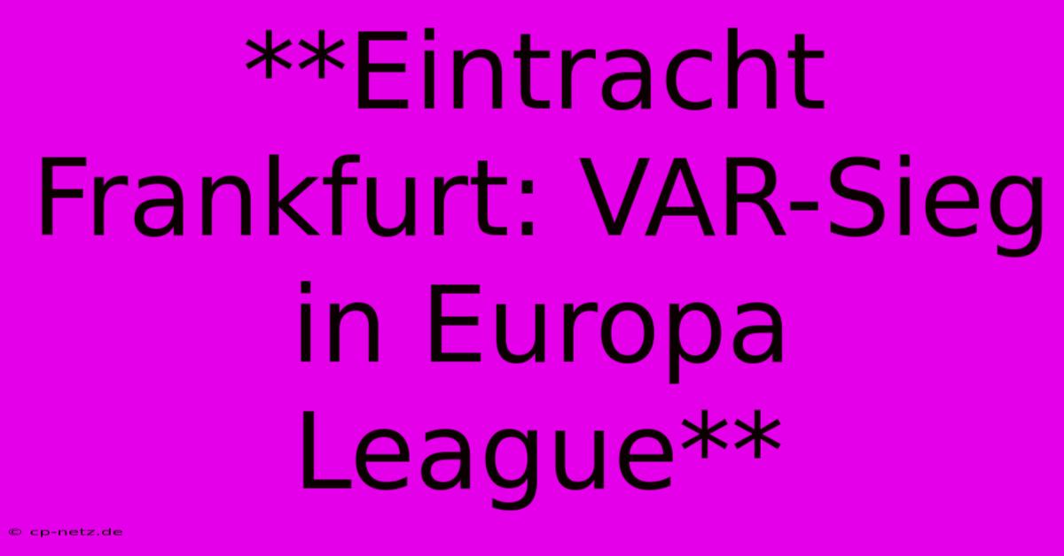 **Eintracht Frankfurt: VAR-Sieg In Europa League**