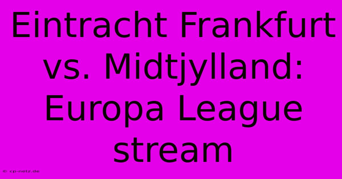 Eintracht Frankfurt Vs. Midtjylland: Europa League Stream