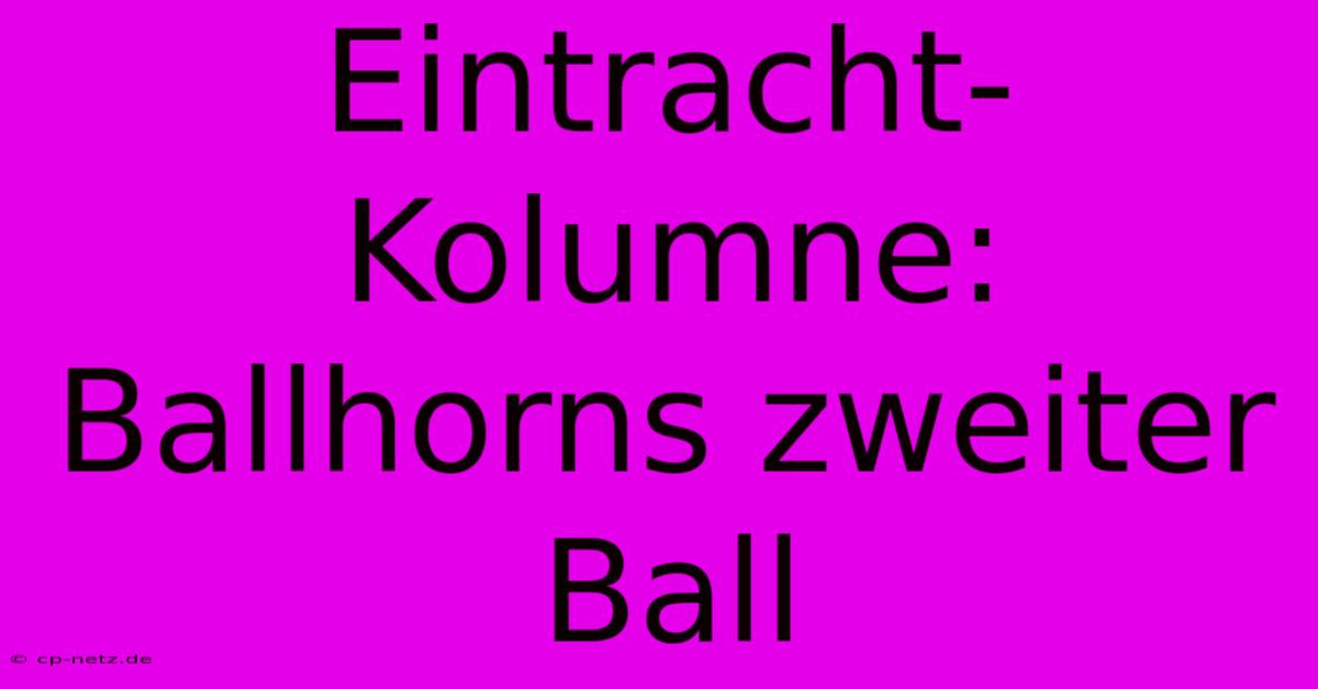 Eintracht-Kolumne: Ballhorns Zweiter Ball