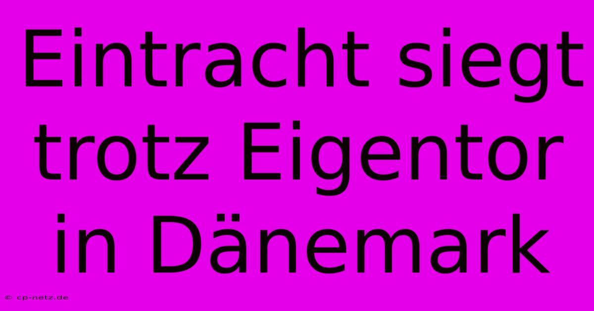 Eintracht Siegt Trotz Eigentor In Dänemark