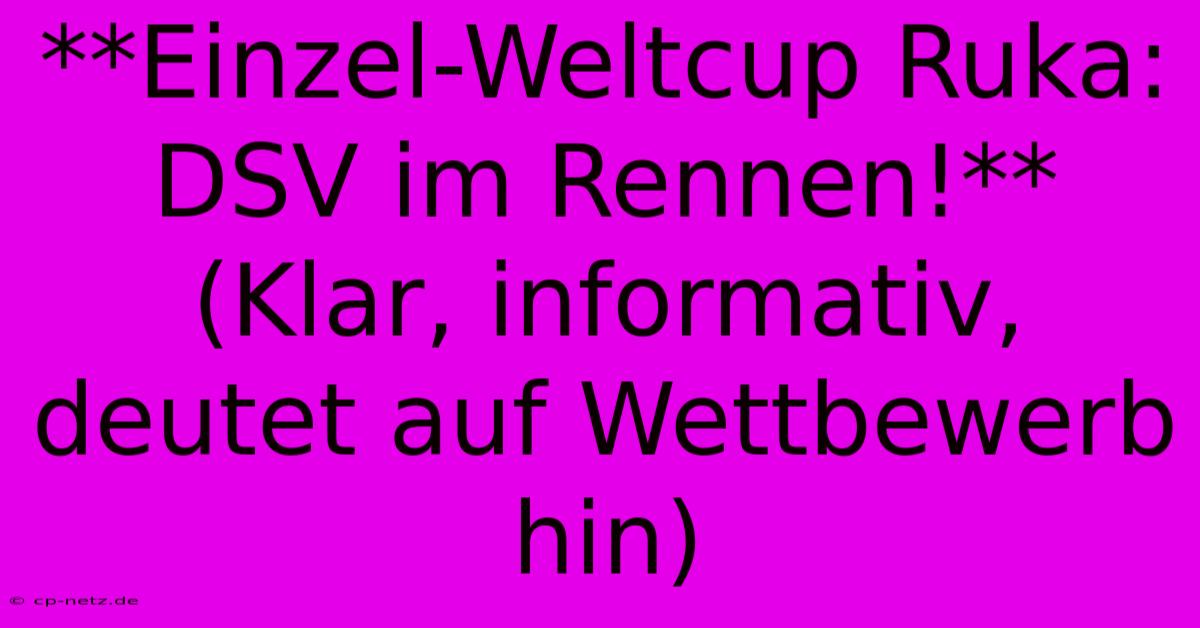 **Einzel-Weltcup Ruka: DSV Im Rennen!**  (Klar, Informativ, Deutet Auf Wettbewerb Hin)