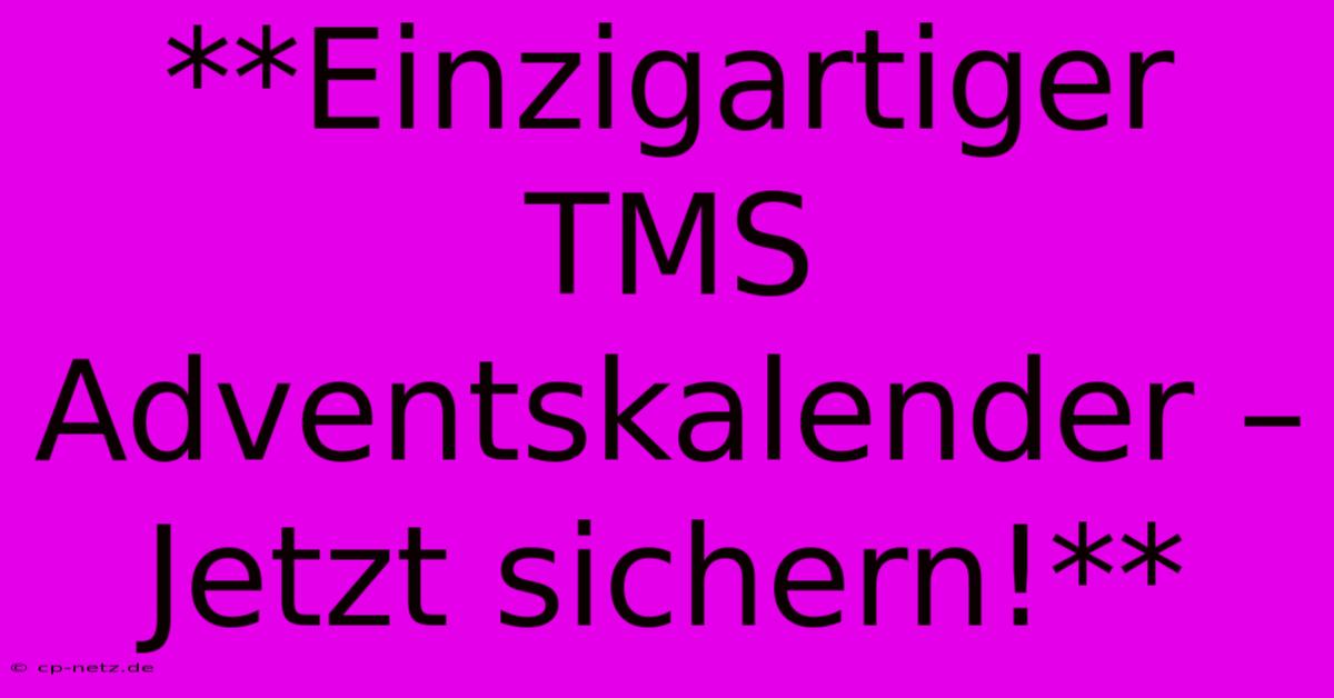 **Einzigartiger TMS Adventskalender – Jetzt Sichern!**