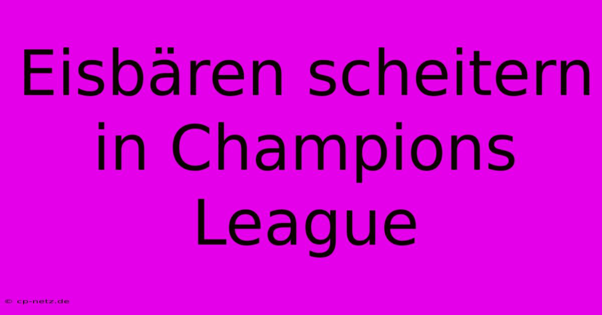 Eisbären Scheitern In Champions League