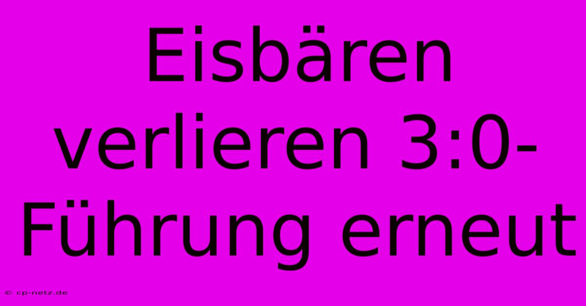 Eisbären Verlieren 3:0-Führung Erneut