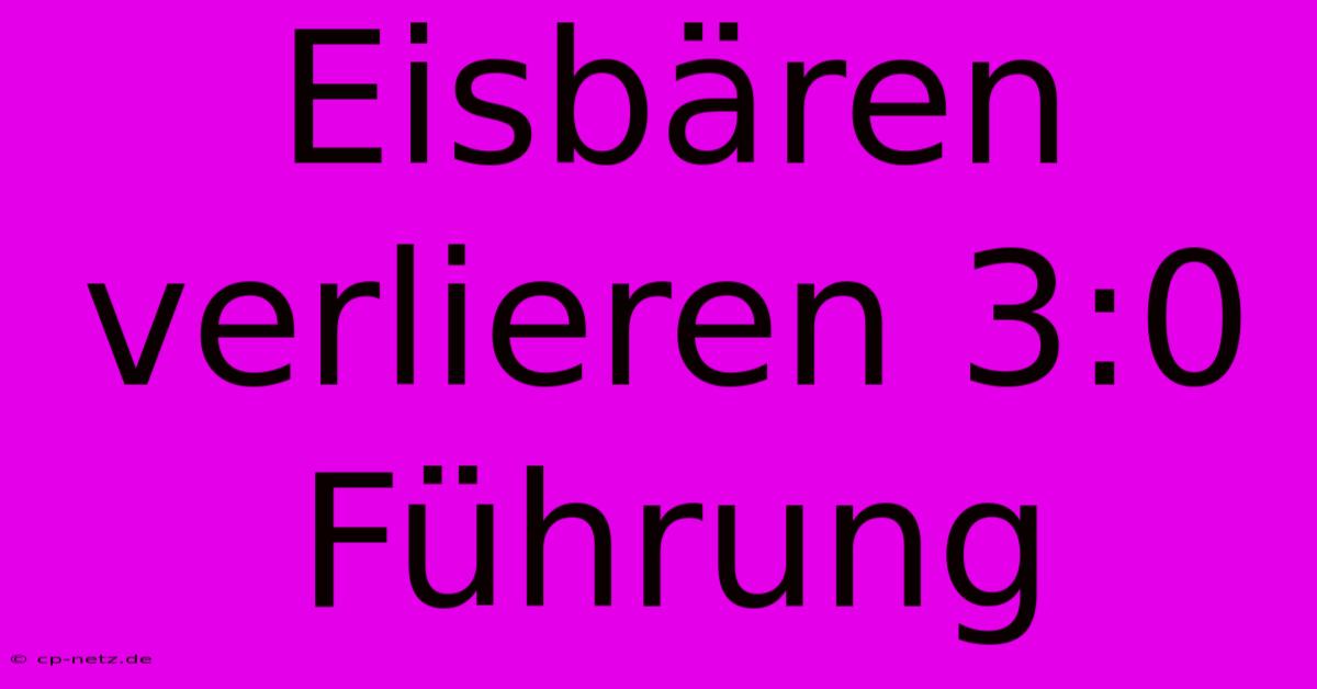 Eisbären Verlieren 3:0 Führung