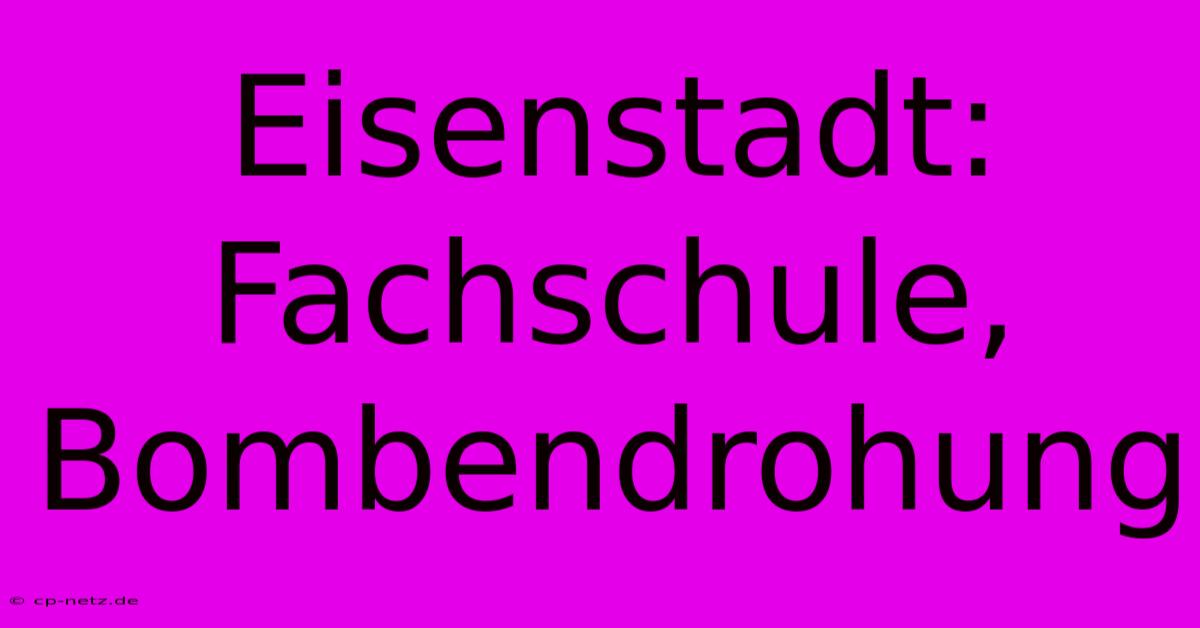 Eisenstadt: Fachschule, Bombendrohung