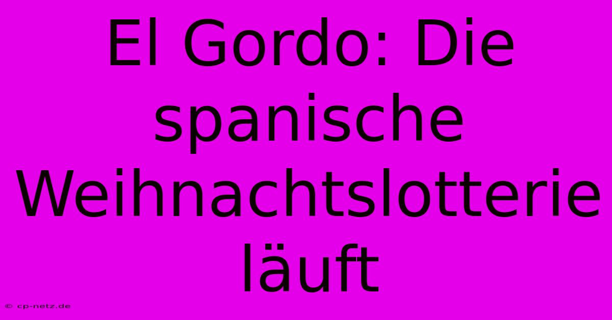 El Gordo: Die Spanische Weihnachtslotterie Läuft