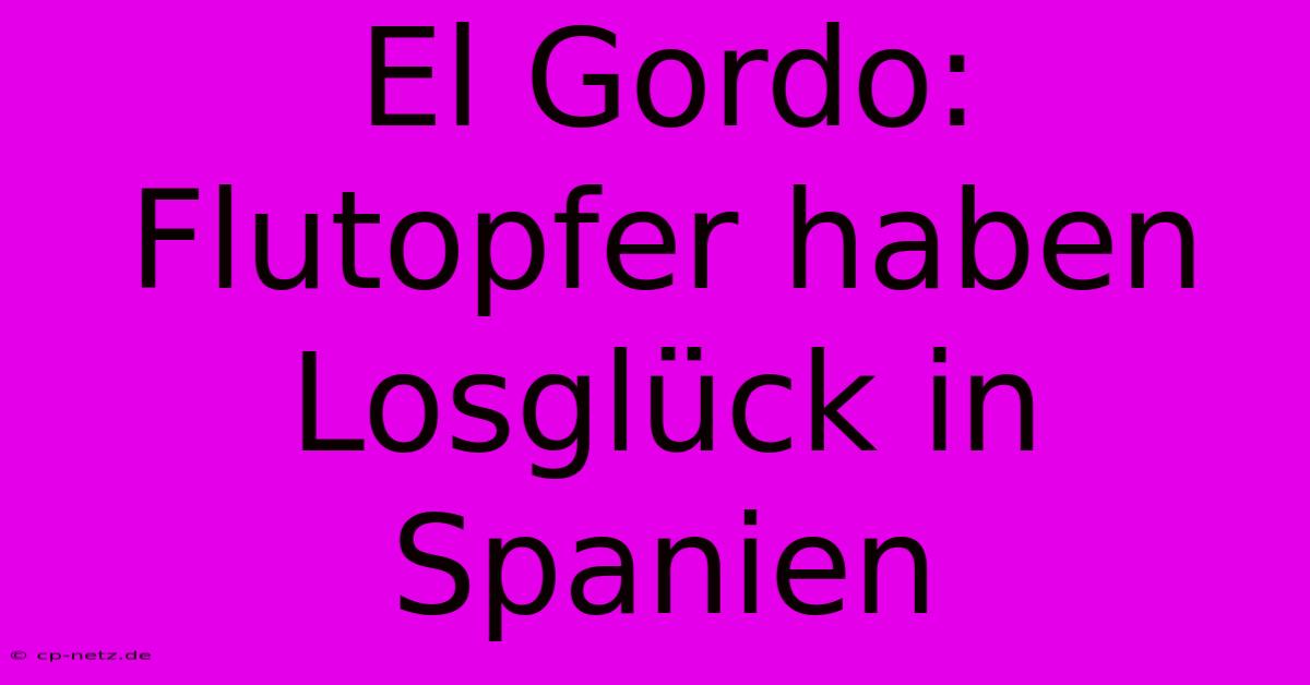 El Gordo: Flutopfer Haben Losglück In Spanien