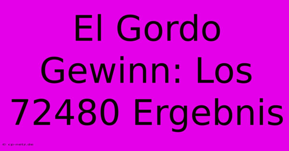 El Gordo Gewinn: Los 72480 Ergebnis